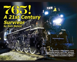 765, A Twenty-First Century Survivor: A little history and some great stories from Rich Melvin, the 765's engineer. 1734903007 Book Cover