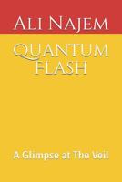 Quantum Flash: A Glimpse at The Veil 1726710661 Book Cover