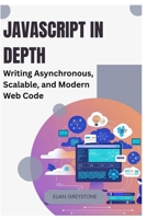 JavaScript in Depth: Writing Asynchronous, Scalable, and Modern Web Code B0FKZGPD8V Book Cover