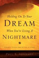 Holding On To Your Dream When You're Living A Nightmare 159467132X Book Cover