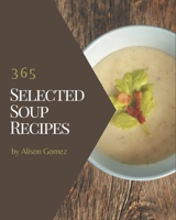 365 Selected Soup Recipes: A Must-have Soup Cookbook for Everyone B08GDK9KFJ Book Cover