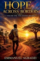 Hope Across Borders Volume I (Book 1: Hope Across Borders: Volume One - The Journey Begins.) B0HB9L8MKX Book Cover