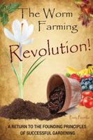 The Worm Farming Revolution: A Return to the Founding Principles of Successful Gardening 1478714182 Book Cover