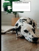 Composition Notebook: Cute Dalmatian College Ruled Notebook Lined Journal Gift For Dog Lover 1691674419 Book Cover