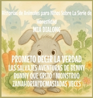 Prometo decir la Verdad: Las Salvajes Aventuras de Benny Bunny Que Gritó ' MONSTRUO ZANAHORIA!' Demasiadas Veces (Historias de Animales Para Niños Sobre la Serie de Honestidad) (Spanish Edition) B0GJ3NKTBQ Book Cover