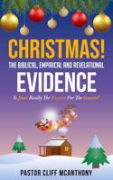 CHRISTMAS! The Biblical, Empirical, And Revelational Evidence: Is Jesus Really The Reason For The Season? B0G3PLMPT5 Book Cover