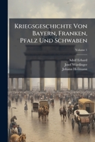Kriegsgeschichte Von Bayern, Franken, Pfalz Und Schwaben 1024528685 Book Cover