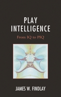 Play Intelligence: From IQ to Piq 0761865179 Book Cover