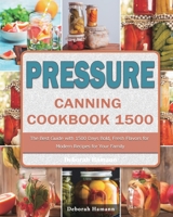 Pressure Canning Cookbook 1500: The Best Guide with 1500 Days Bold, Fresh Flavors for Modern Recipes for Your Family 1803207752 Book Cover