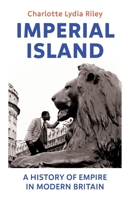 Imperial Island: A History of Empire in Modern Britain 1847926436 Book Cover