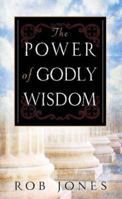 The Power of Godly Wisdom: Knowing and Moving in God's Plan 1852404698 Book Cover
