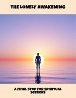 The Lonely Awakening: A Final Stop For Spiritual Seekers B0FR36G8FP Book Cover