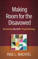 Making Room for the Disavowed: Reclaiming the Self in Psychotherapy 1462553184 Book Cover