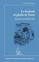 Le fondouk al-ghalla de Tunis: Marché central (1891-1956) (Histoire Et Perspectives Méditerranéennes) (French Edition) 2343089345 Book Cover