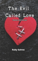 The Evil Called Love: Poems and Stories About Love that Burns, Shatters, and Heals B0CJH7RB2W Book Cover