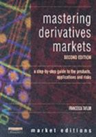 Mastering Derivatives Markets : A Step-By-Step Guide to the Products, Applications and Risks 0273652435 Book Cover