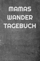 Mamas Wandertagebuch: A5 Notizbuch für Wanderungen, praktisches Wandernotizbuch mit 120 Seiten und Tabellen zur Eintragung von Datum, Dauer und weiteren Einzelheiten der Wanderungen (German Edition) 1679498452 Book Cover