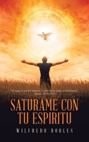 Saturame Con Tu Espiritu: "El apaga la sed del sediento, y sacia con lo mejor al hambriento" Salmos 107:9 (NVI) (Spanish Edition) 1506554555 Book Cover