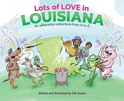 Lots of Love in Louisiana: An alliteration adventure from A to Z. B09VK5WRGD Book Cover
