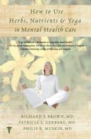 How to Use Herbs, Nutrients, and Yoga in Mental Health Care 039370744X Book Cover