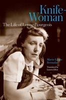 Knife-Woman: The Life of Louise Bourgeois 0300268300 Book Cover