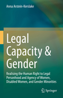 Legal Capacity & Gender: Realising the Human Right to Legal Personhood and Agency of Women, Disabled Women, and Gender Minorities 3030634922 Book Cover
