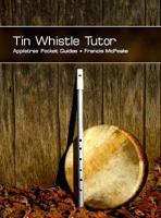 Tin Whistle Tutor 1847580041 Book Cover