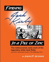 Finding Jack Kirby in a Pile of Zinc: The rediscovered, early work of the legendary artist Jack Kirby and other cartoonists found in The Getsinger Find B0C36WPLG3 Book Cover