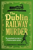 The Dublin Railway Murder 1787302407 Book Cover