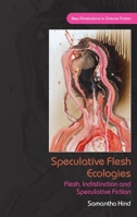 Speculative Flesh Ecologies: Flesh, Indistinction and Speculative Fiction (New Dimensions in Science Fiction) 1837724318 Book Cover