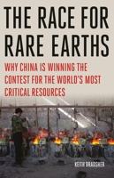 The Race for Rare Earths: Why China Is Winning the Contest for the World’s Most Critical Resources 1541706668 Book Cover