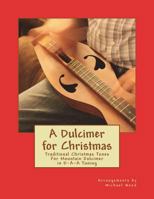 A Dulcimer for Christmas: Traditional Christmas Tunes For Mountain Dulcimer in D-A-A Tuning 1721763759 Book Cover