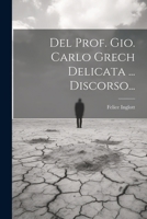 Del Prof. Gio. Carlo Grech Delicata ... Discorso... (Italian Edition) 102264291X Book Cover