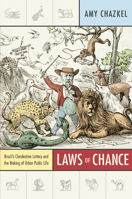 Laws of Chance: Brazil's Clandestine Lottery and the Making of Urban Public Life 0822349884 Book Cover