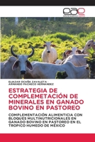 ESTRATEGIA DE COMPLEMETACIÓN DE MINERALES EN GANADO BOVINO EN PASTOREO: COMPLEMENTACIÓN ALIMENTICIA CON BLOQUES MULTINUTRICIONALES EN GANADO BOVINO EN ... EL TROPICO HUMEDO DE MÉXICO 6203032611 Book Cover