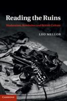 Reading the Ruins: Modernism, Bombsites and British Culture 1107534437 Book Cover