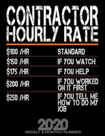 Funny Contractor Hourly Rate Gift 2020 Planner: High Performance Weekly Monthly Planner To Track Your Hourly Daily Weekly Monthly Progress.Funny Gift For Contractor - Agenda Calendar 2020 for List, Tr 1658085914 Book Cover