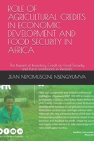 ROLE OF AGRICULTURAL CREDITS IN ECONOMIC DEVELOPMENT AND FOOD SECURITY IN AFRICA: The Impact of Inventory Credit on Food Security and Rural Livelihoods in Rwanda B097X7LQJK Book Cover