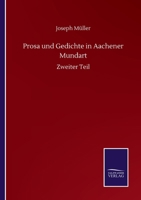 Prosa und Gedichte in Aachener Mundart: Zweiter Teil (German Edition) 375250692X Book Cover