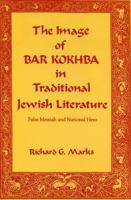 The Image of Bar Kokhba in Traditional Jewish Literature: False Messiah and National Hero 0271025719 Book Cover