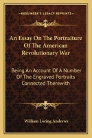 An Essay on the Portraiture of the American REV Olutionary War 0548492204 Book Cover