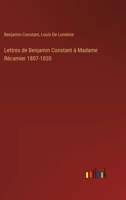 Lettres de Benjamin Constant à Madame Récamier 1807-1830 3385017092 Book Cover