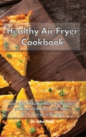 Healthy Air Fryer Cookbook: Low Fat Mouthwatering Recipes on a Budget to Cook at Home with Your Air Fryer 1801930597 Book Cover