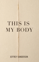 This Is My Body B0H6S29HH1 Book Cover