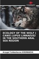 Ecology of the Wolf ( Canis Lupus Linnaeus) in the Southern Aral Sea Region 6203488720 Book Cover