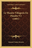 Le Theatre Villageois En Flandre V2 (1881) 1166765415 Book Cover