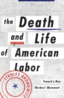 The Death and Life of American Labor: Toward a New Worker's Movement 1781681384 Book Cover