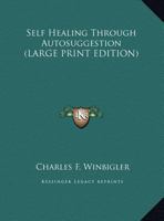 Self Healing Through Autosuggestion 1425485308 Book Cover