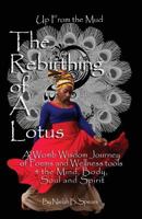 Up from the Mud: The Rebirthing of a Lotus: A Womb Wisdom Journey of Poems & Wellness Tools 4 the Mind, Body, Soul and Spirit 1717479162 Book Cover