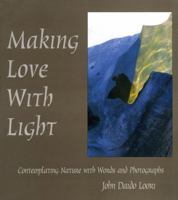Making Love with Light: Contemplating Nature with Words and Photographs (Dharma Communications) 1882795121 Book Cover